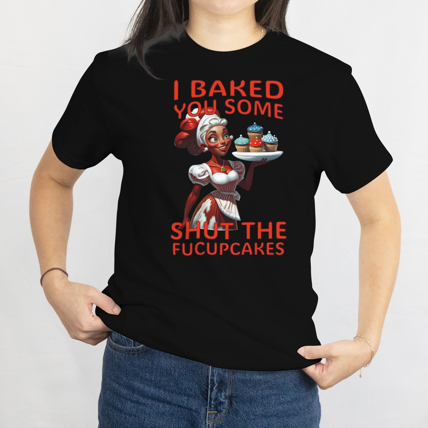 I Baked You Some Shut the FUCUPCAKE Shirt โ Funny Sarcastic Baking Tee, Sassy Graphic T-Shirt