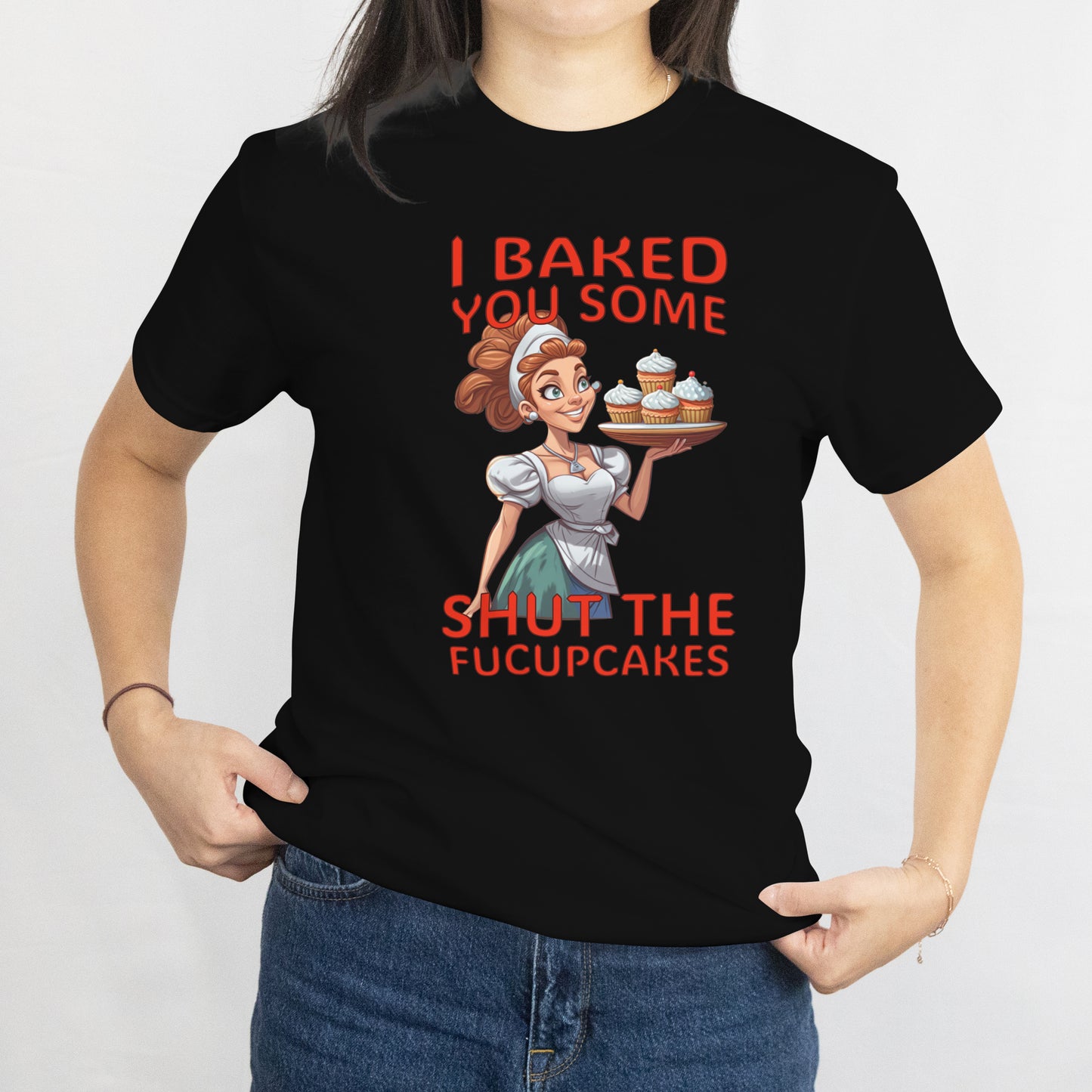 I Baked You Some Shut the FUCUPCAKE Shirt โ Funny Sarcastic Baking Tee, Sassy Graphic T-Shirt