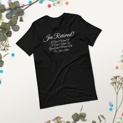 I'm Retired T-Shirt - Funny Retirement Quote Tee for Men and Women