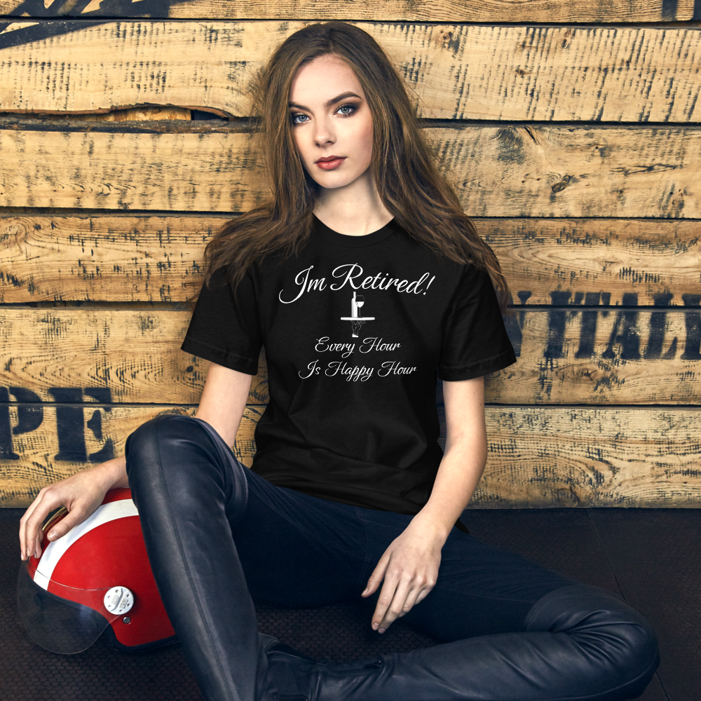 I'm Retired T-Shirt - Every Hour is Happy Hour Tee for Men and Women