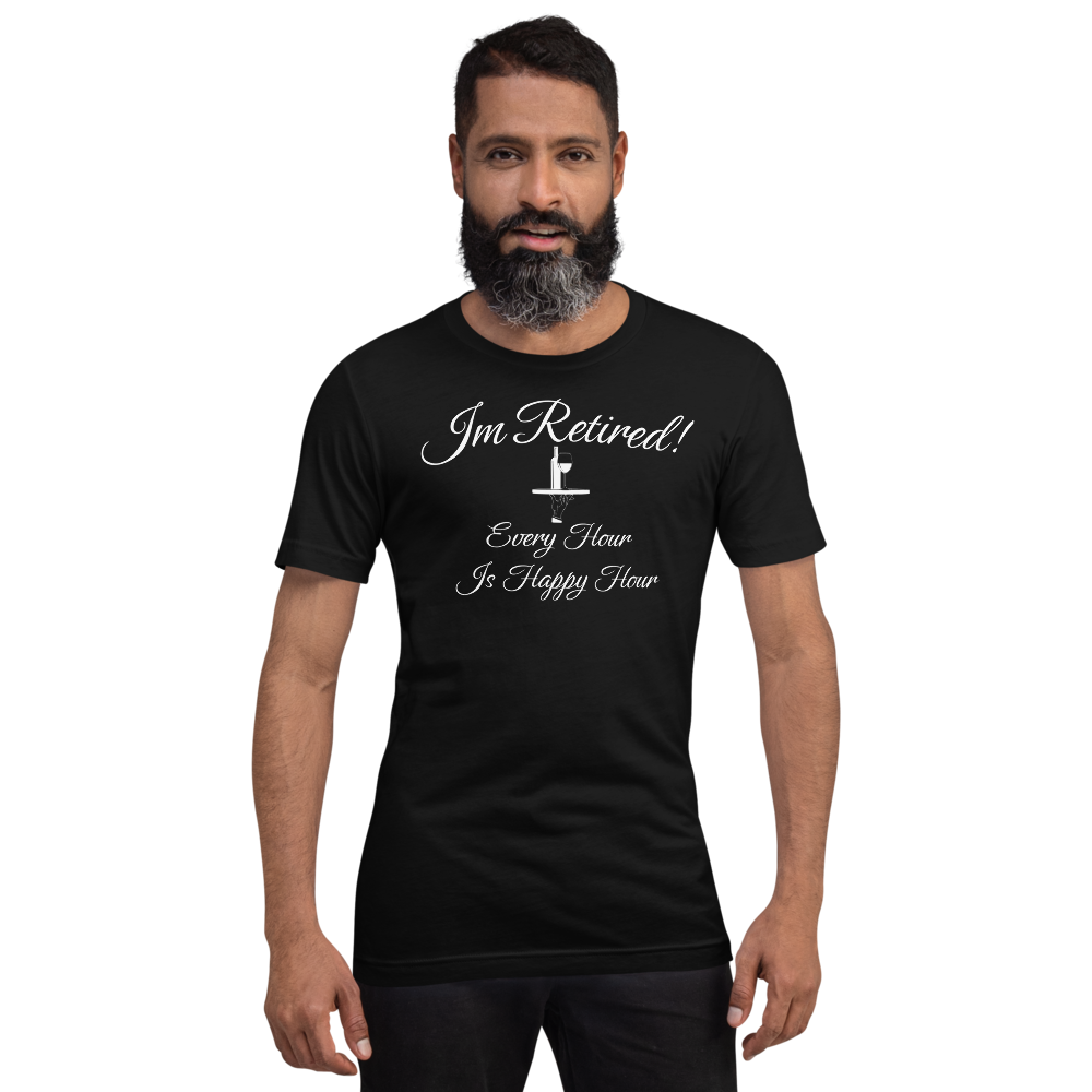 I'm Retired T-Shirt - Every Hour is Happy Hour Tee for Men and Women