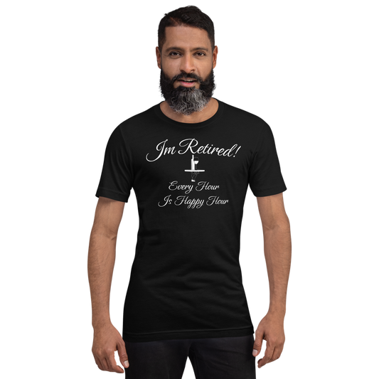 I'm Retired T-Shirt - Every Hour is Happy Hour Tee for Men and Women