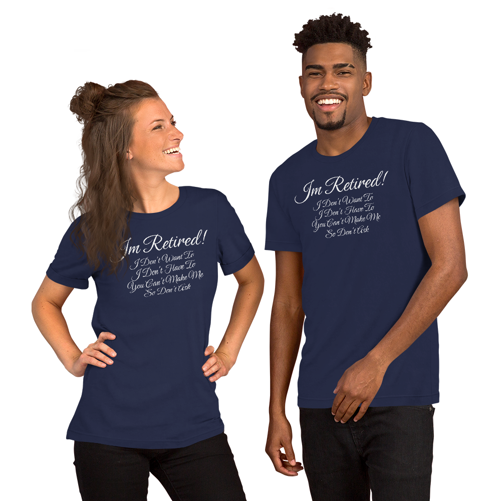 I'm Retired T-Shirt - Funny Retirement Quote Tee for Men and Women