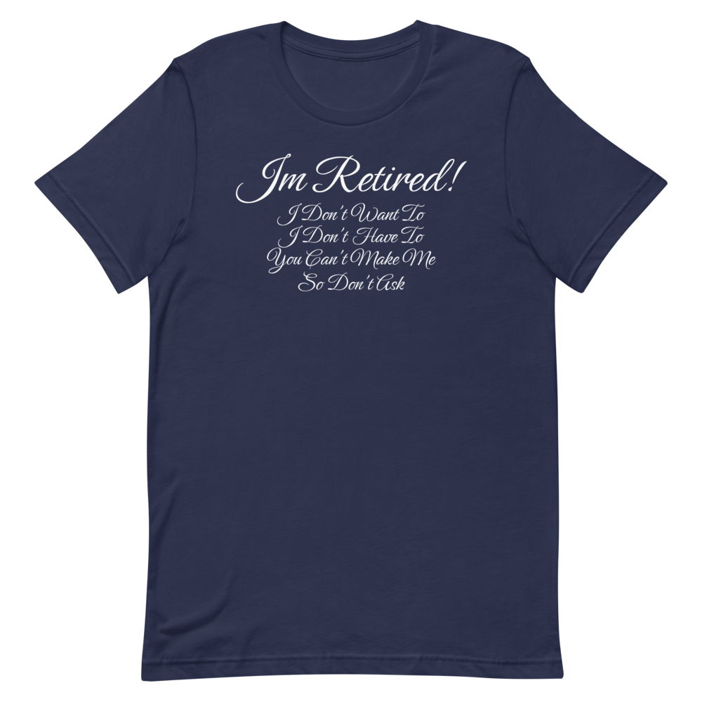 I'm Retired T-Shirt - Funny Retirement Quote Tee for Men and Women