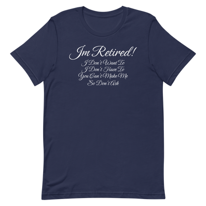 I'm Retired T-Shirt - Funny Retirement Quote Tee for Men and Women